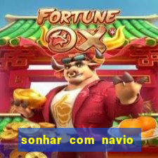 sonhar com navio no jogo do bicho